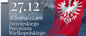 Zdjęcie główne dla wydarzenia: 27 grudnia - Narodowy Dzień Zwycięskiego Powstania Wielkopolskiego